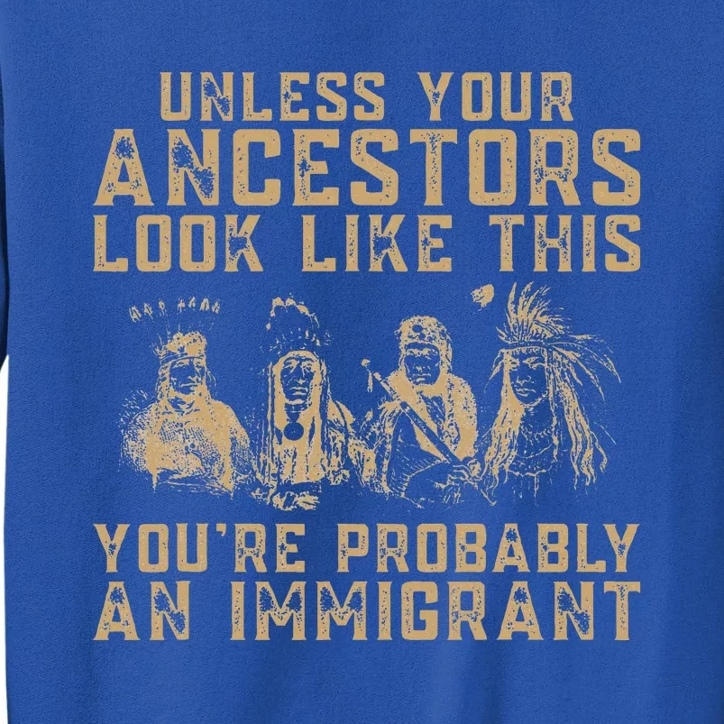 American Indian Youre Probably An Immigrant Tall Sweatshirt