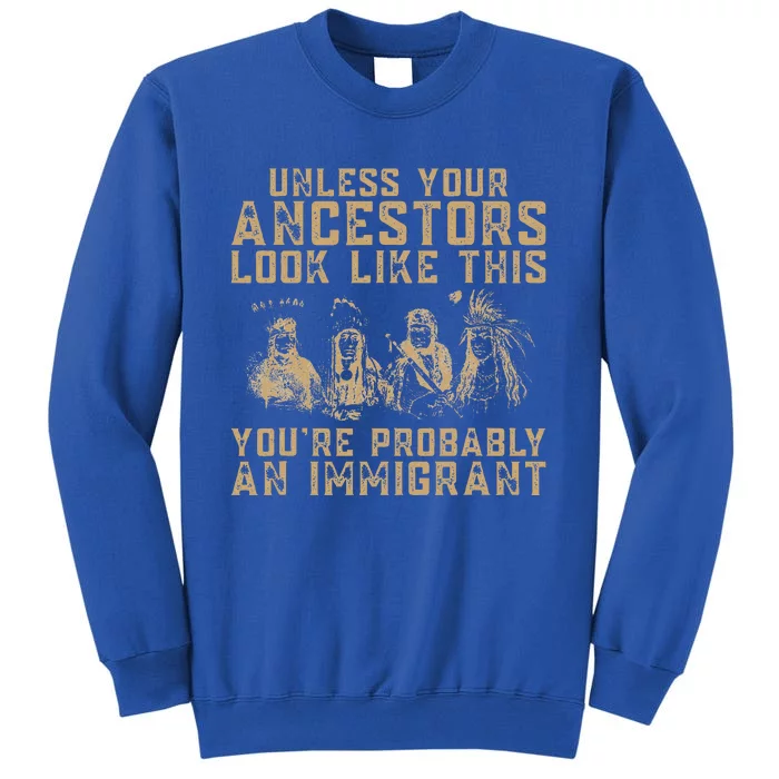 American Indian Youre Probably An Immigrant Tall Sweatshirt