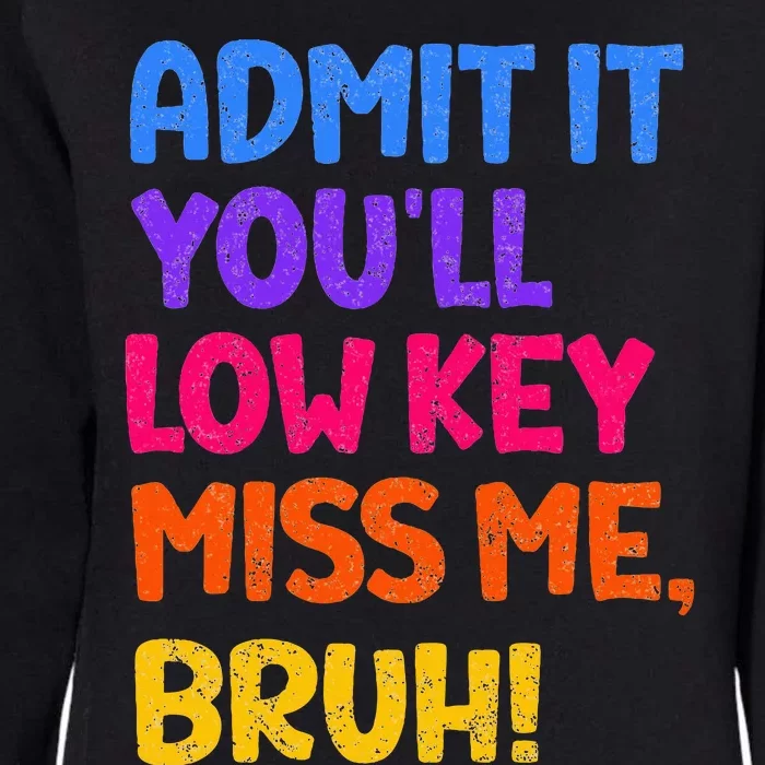 Admit It YouLl Low Key Miss Me Bruh Funny Teacher Womens California Wash Sweatshirt