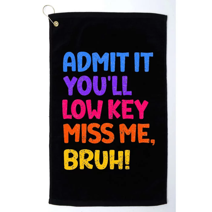 Admit It YouLl Low Key Miss Me Bruh Funny Teacher Platinum Collection Golf Towel