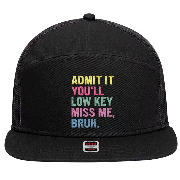 Admit It YouLl Low Key Miss Me Bruh Funny Bruh Teacheers 7 Panel Mesh Trucker Snapback Hat