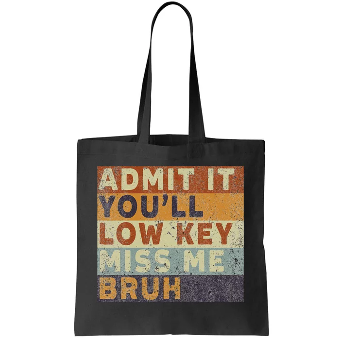 Admit It Youll Low Key Miss Me Bruh Tote Bag