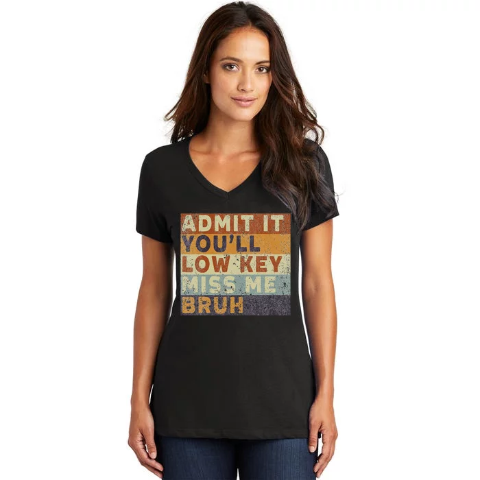 Admit It Youll Low Key Miss Me Bruh Women's V-Neck T-Shirt