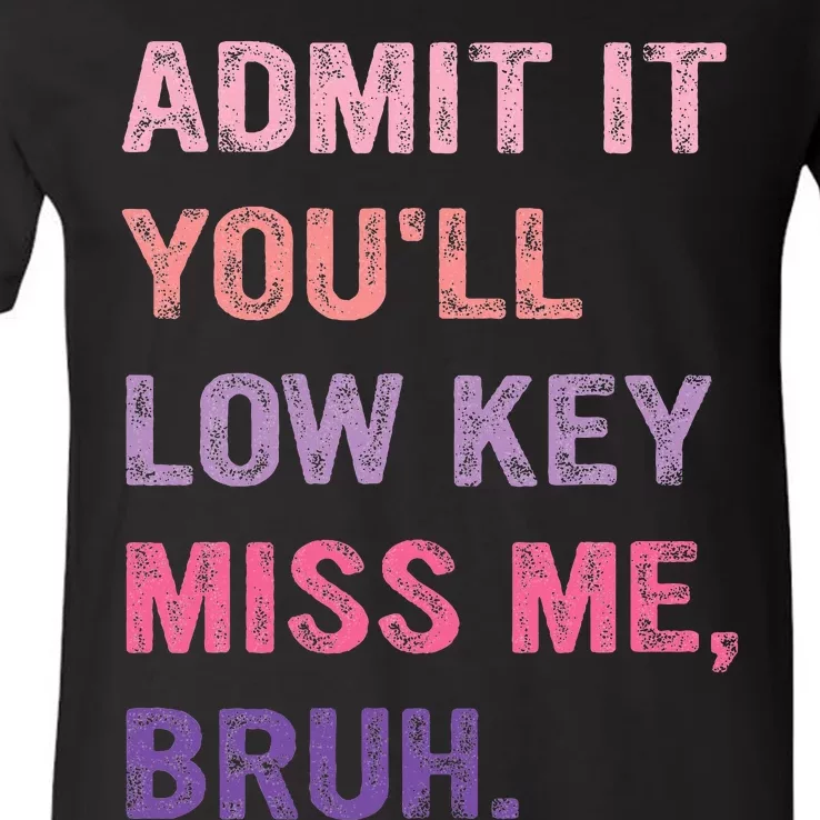 Admit It YouLl Low Key Miss Me Bruh V-Neck T-Shirt