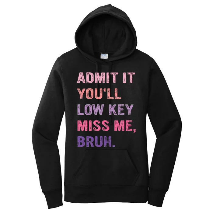 Admit It YouLl Low Key Miss Me Bruh Women's Pullover Hoodie