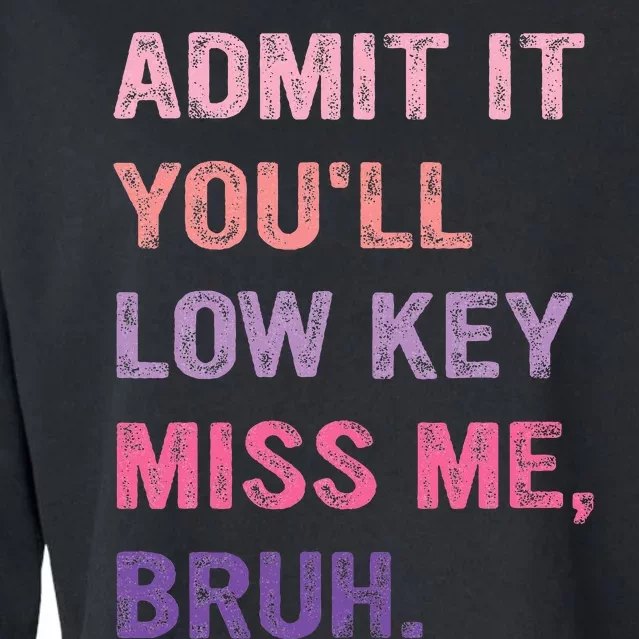 Admit It YouLl Low Key Miss Me Bruh Cropped Pullover Crew