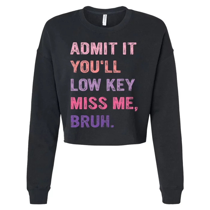 Admit It YouLl Low Key Miss Me Bruh Cropped Pullover Crew