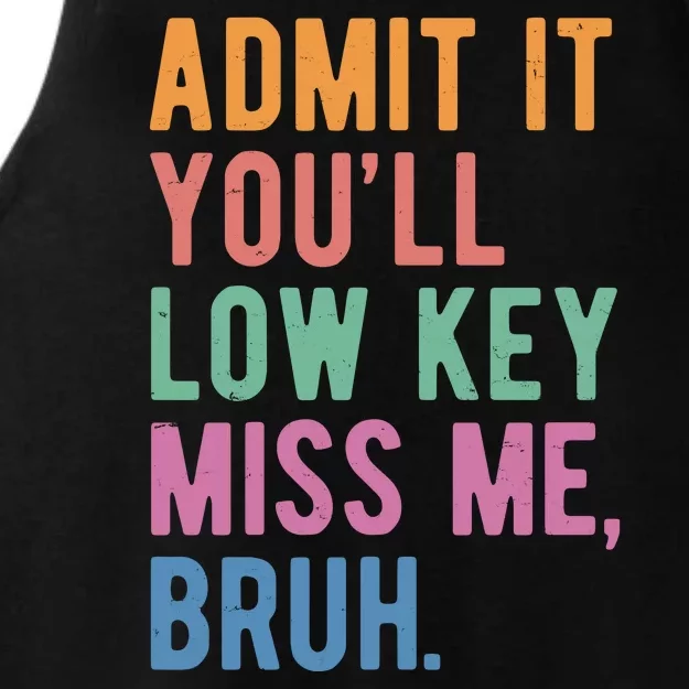 Admit It Youll Low Key Miss Me Bruh Funny Teacher Gift Ladies Tri-Blend Wicking Tank