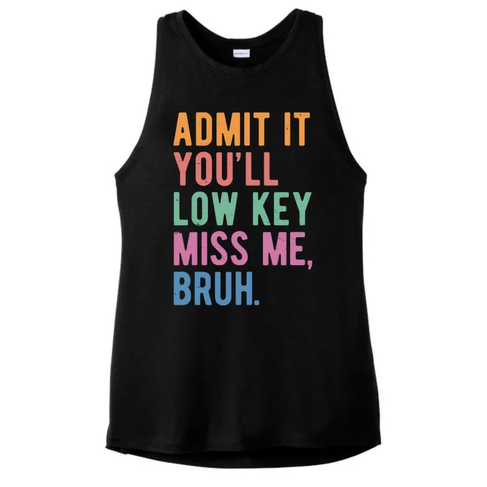 Admit It Youll Low Key Miss Me Bruh Funny Teacher Gift Ladies Tri-Blend Wicking Tank