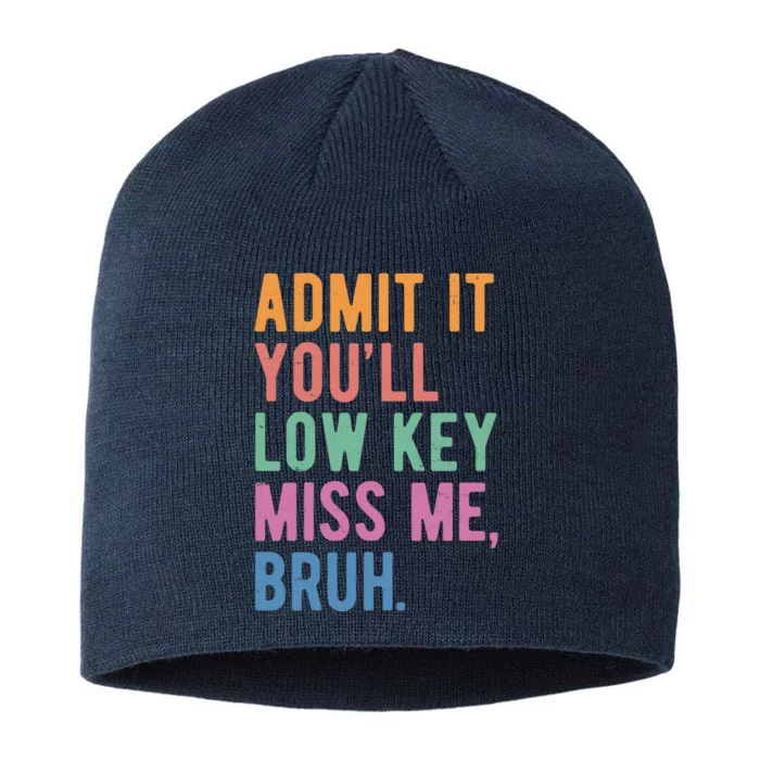 Admit It Youll Low Key Miss Me Bruh Funny Teacher Gift 8 1/2in Sustainable Knit Beanie