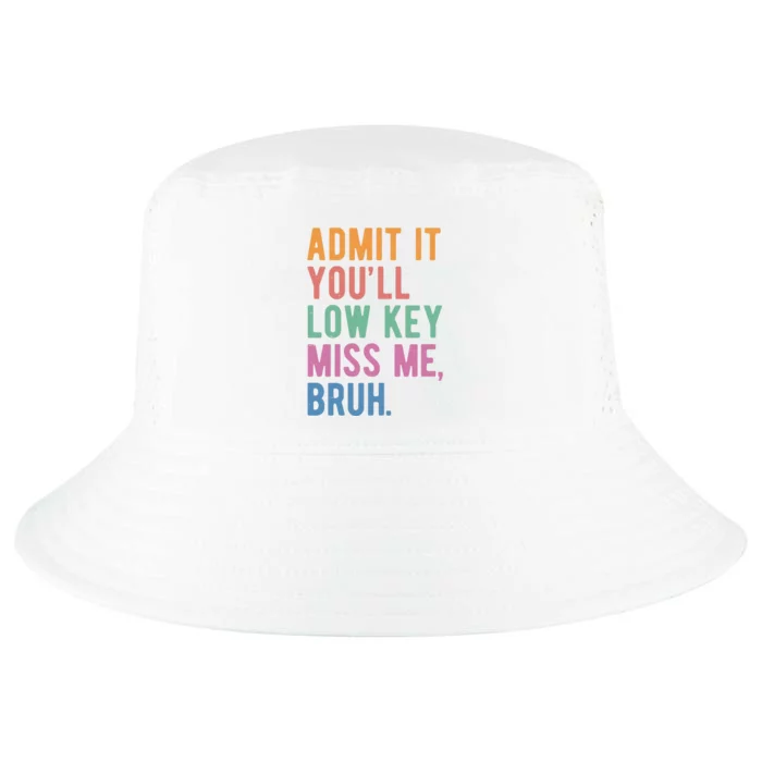 Admit It Youll Low Key Miss Me Bruh Funny Teacher Gift Cool Comfort Performance Bucket Hat