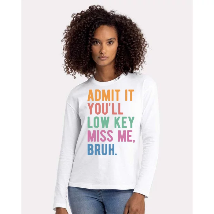 Admit It Youll Low Key Miss Me Bruh Funny Teacher Gift Womens Cotton Relaxed Long Sleeve T-Shirt