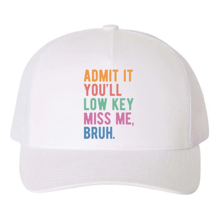 Admit It Youll Low Key Miss Me Bruh Funny Teacher Gift Yupoong Adult 5-Panel Trucker Hat