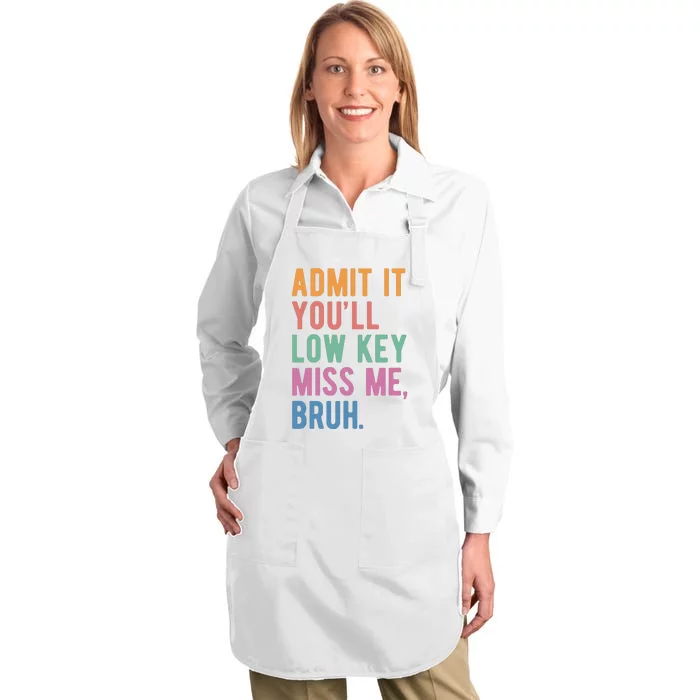 Admit It Youll Low Key Miss Me Bruh Funny Teacher Gift Full-Length Apron With Pocket