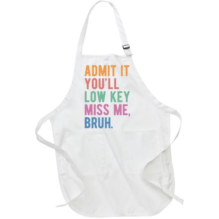 Admit It Youll Low Key Miss Me Bruh Funny Teacher Gift Full-Length Apron With Pocket