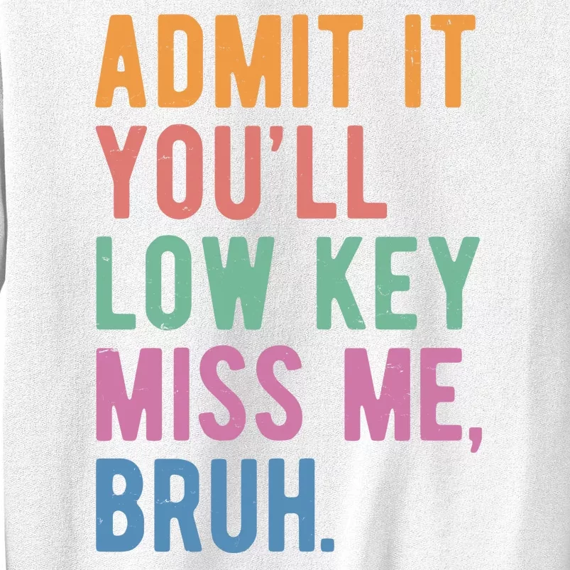 Admit It Youll Low Key Miss Me Bruh Funny Teacher Gift Sweatshirt