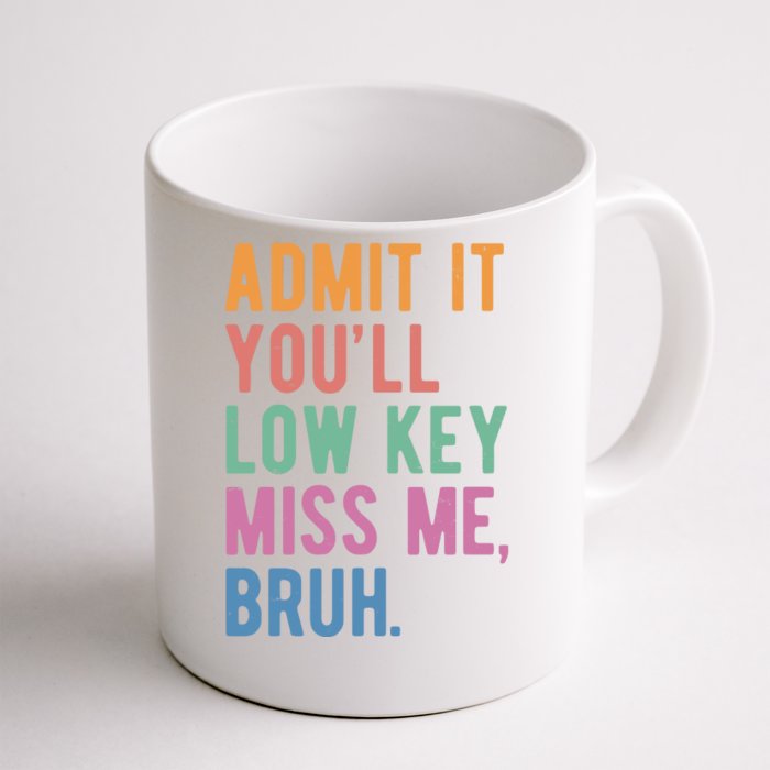 Admit It Youll Low Key Miss Me Bruh Funny Teacher Gift Front & Back Coffee Mug