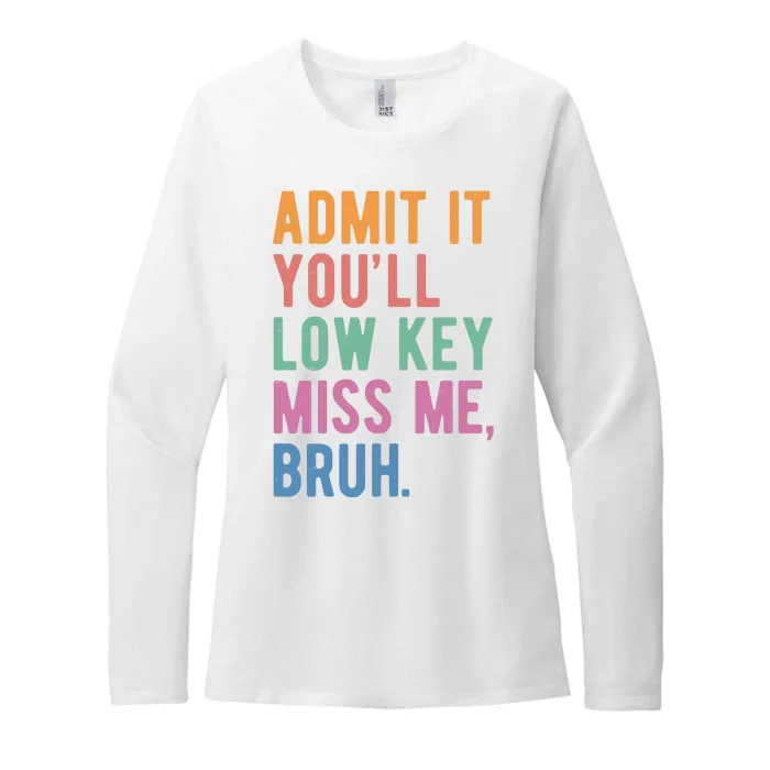 Admit It Youll Low Key Miss Me Bruh Funny Teacher Gift Womens CVC Long Sleeve Shirt