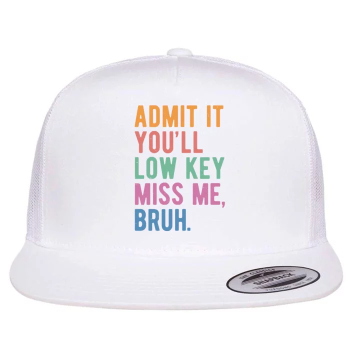 Admit It Youll Low Key Miss Me Bruh Funny Teacher Gift Flat Bill Trucker Hat