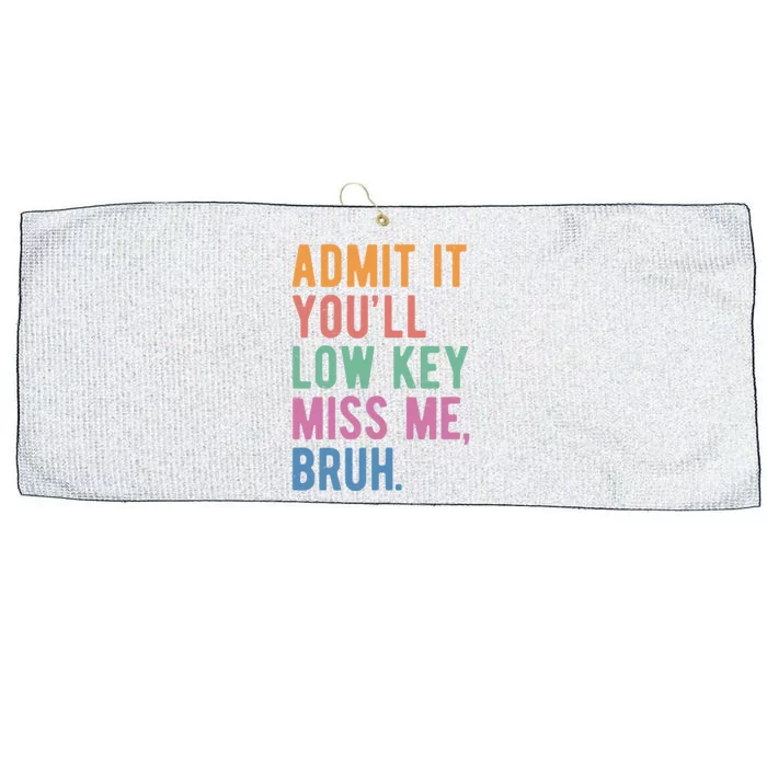 Admit It Youll Low Key Miss Me Bruh Funny Teacher Gift Large Microfiber Waffle Golf Towel