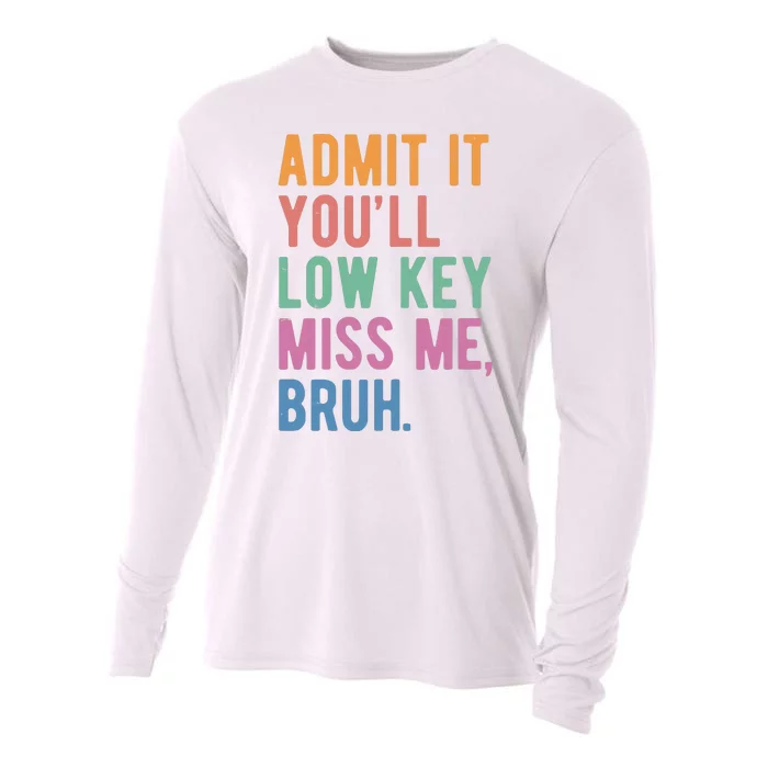 Admit It Youll Low Key Miss Me Bruh Funny Teacher Gift Cooling Performance Long Sleeve Crew