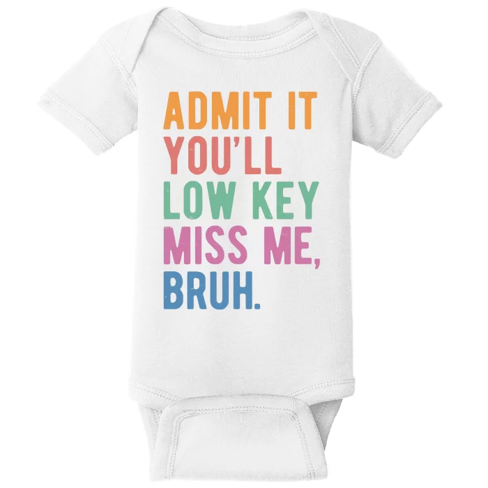 Admit It Youll Low Key Miss Me Bruh Funny Teacher Gift Baby Bodysuit