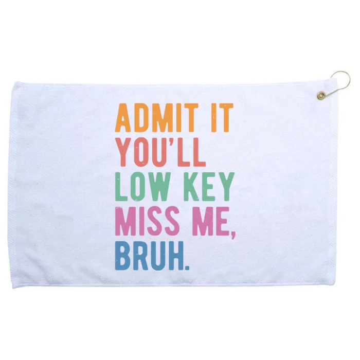 Admit It Youll Low Key Miss Me Bruh Funny Teacher Gift Grommeted Golf Towel