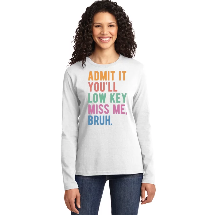 Admit It Youll Low Key Miss Me Bruh Funny Teacher Gift Ladies Long Sleeve Shirt