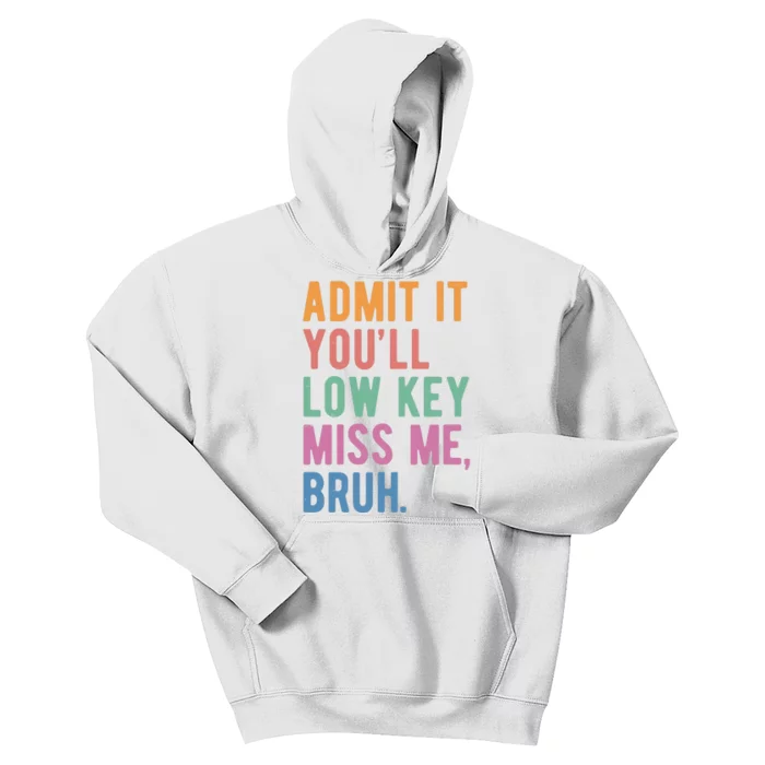 Admit It Youll Low Key Miss Me Bruh Funny Teacher Gift Kids Hoodie