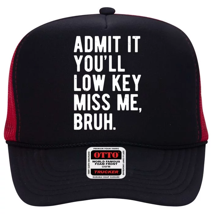 Admit It Youll Low Key Miss Me Bruh Funny Teacher Summer High Crown Mesh Trucker Hat