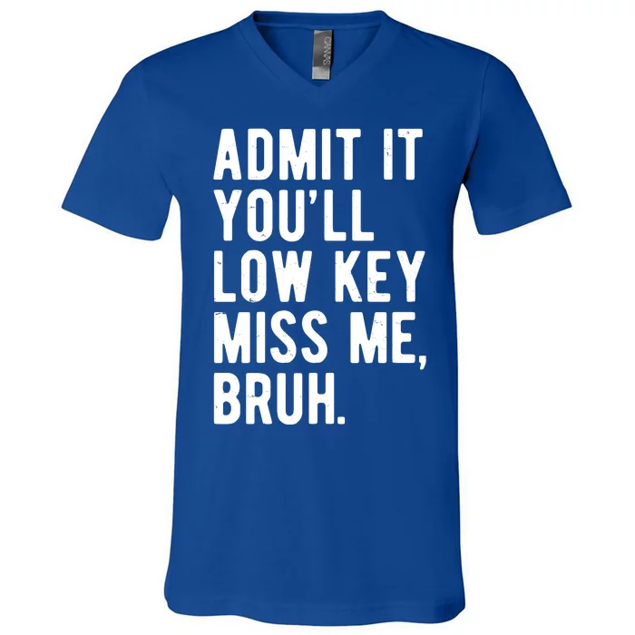 Admit It Youll Low Key Miss Me Bruh Funny Teacher Summer V-Neck T-Shirt