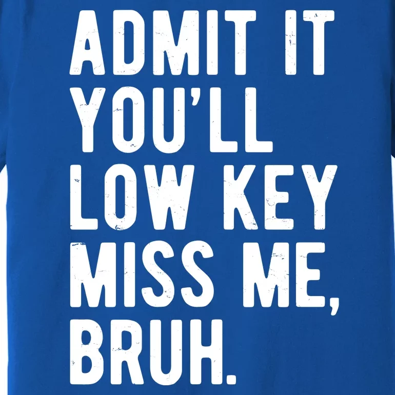 Admit It Youll Low Key Miss Me Bruh Funny Teacher Summer Premium T-Shirt