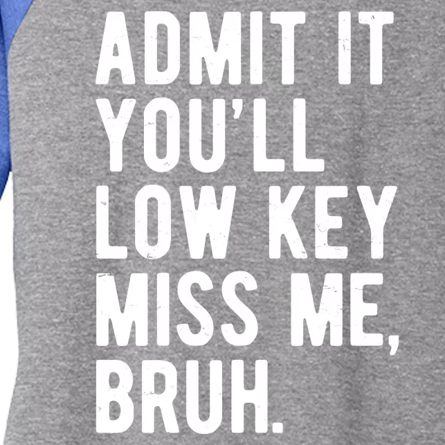 Admit It Youll Low Key Miss Me Bruh Funny Teacher Summer Women's Tri-Blend 3/4-Sleeve Raglan Shirt