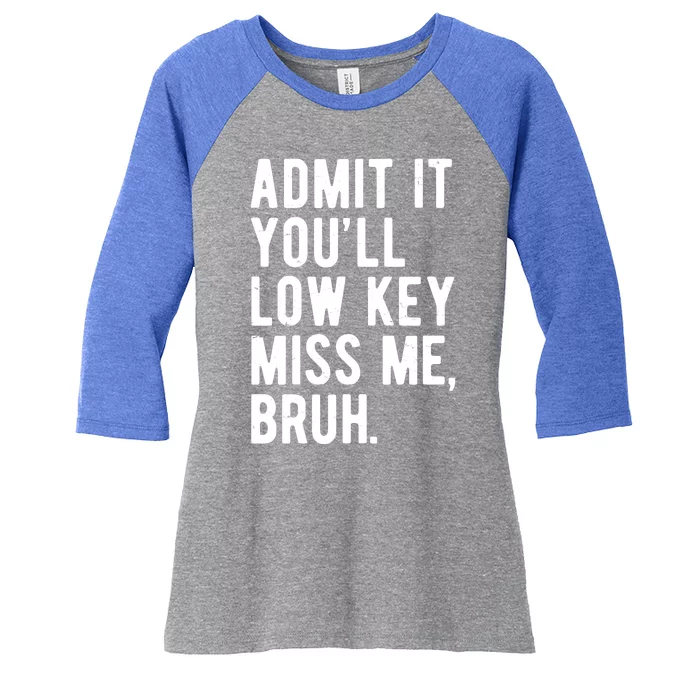 Admit It Youll Low Key Miss Me Bruh Funny Teacher Summer Women's Tri-Blend 3/4-Sleeve Raglan Shirt