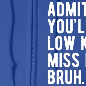 Admit It Youll Low Key Miss Me Bruh Funny Teacher Summer Full Zip Hoodie