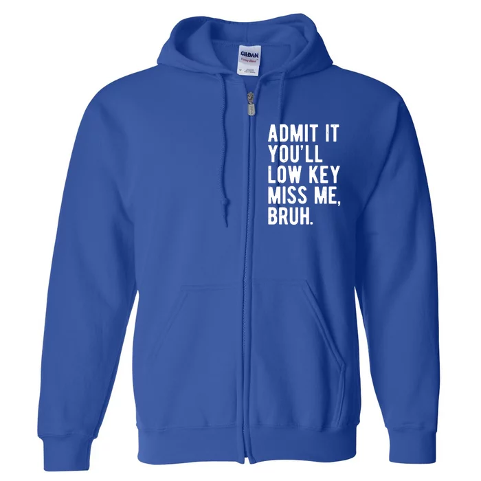 Admit It Youll Low Key Miss Me Bruh Funny Teacher Summer Full Zip Hoodie