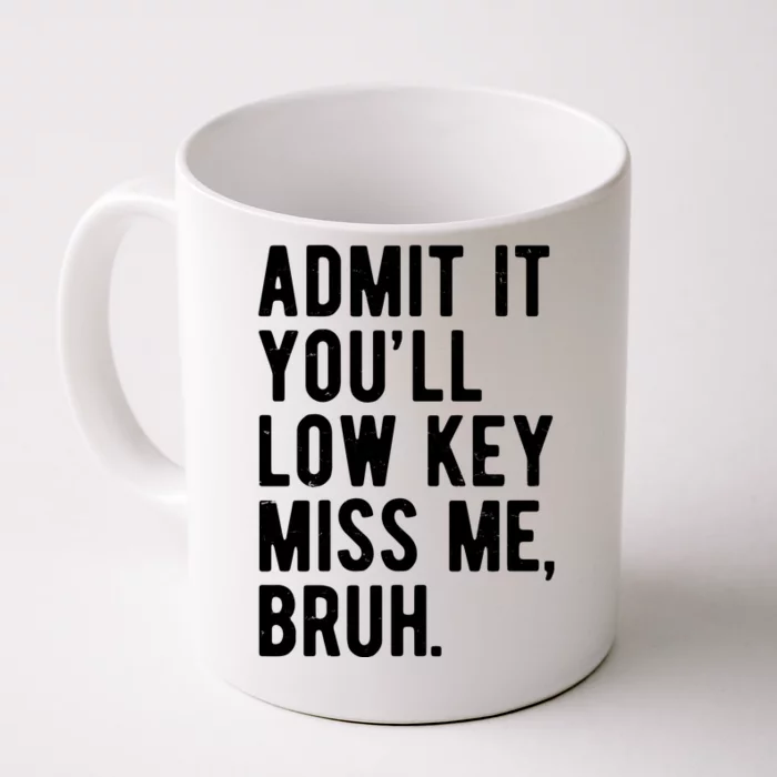 Admit It Youll Low Key Miss Me Bruh Funny Teacher Summer Front & Back Coffee Mug