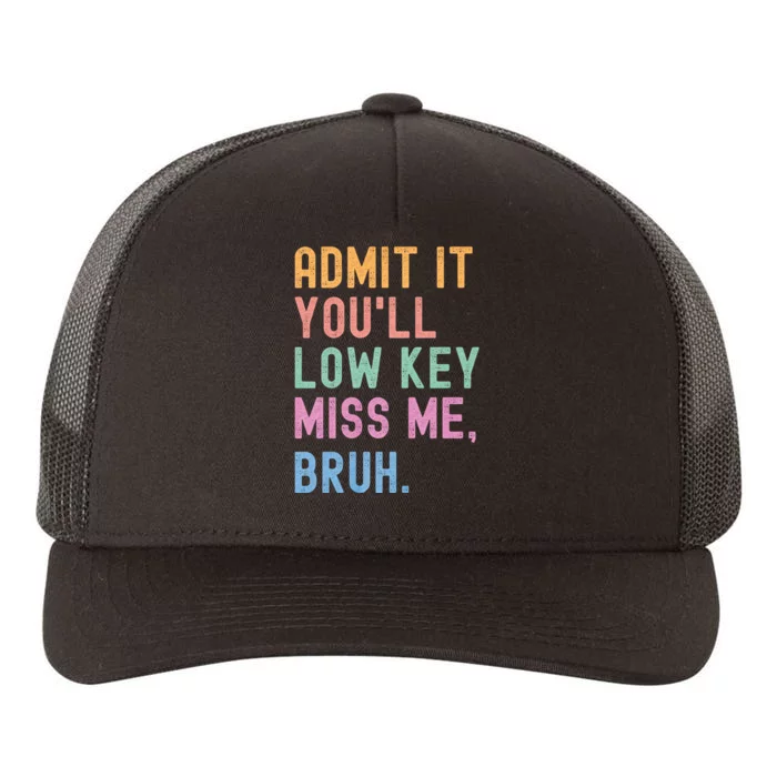 Admit It YouLl Low Key Miss Me Bruh Funny Bruh Teacher Yupoong Adult 5-Panel Trucker Hat