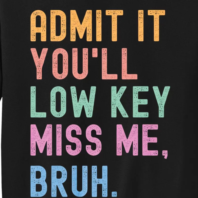 Admit It YouLl Low Key Miss Me Bruh Funny Bruh Teacher Sweatshirt