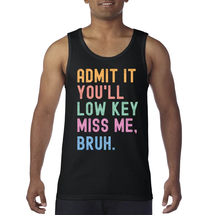 Admit It YouLl Low Key Miss Me Bruh Funny Bruh Teacher Tank Top