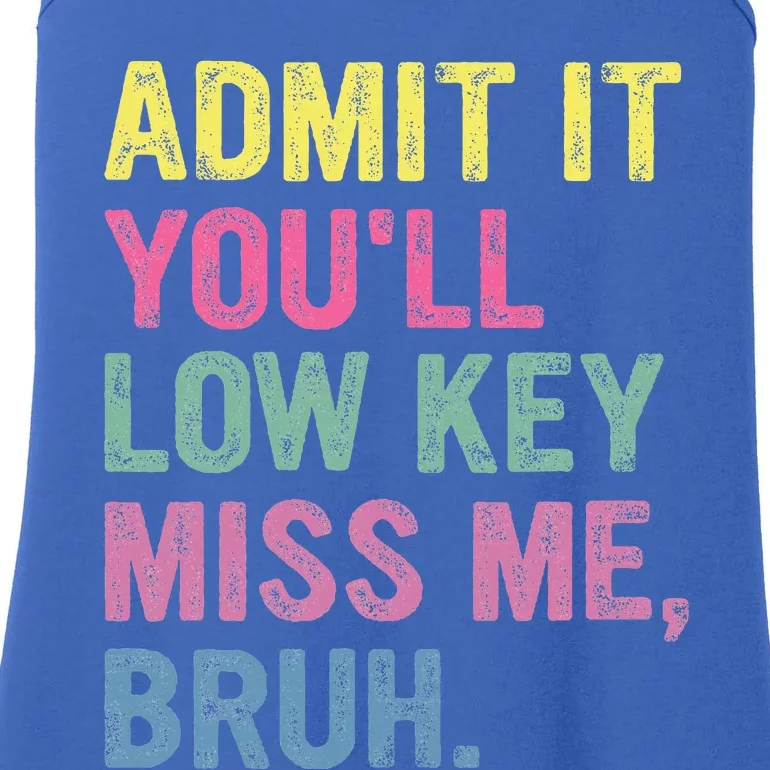 Admit It Youll Low Key Miss Me Bruh Ladies Essential Tank