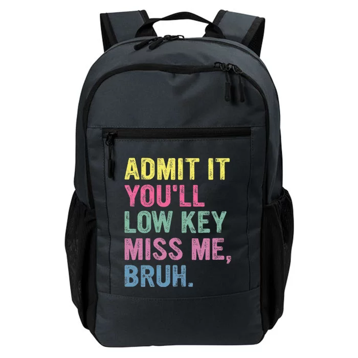 Admit It Youll Low Key Miss Me Bruh Daily Commute Backpack