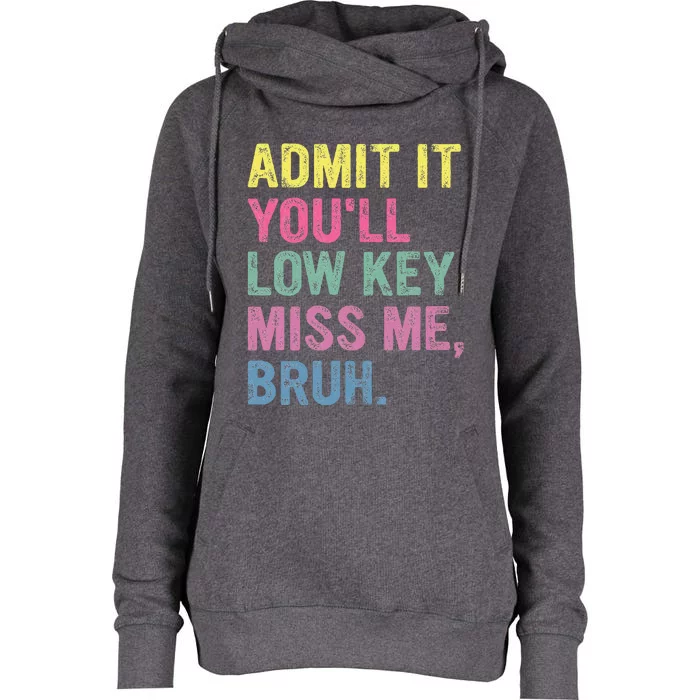 Admit It Youll Low Key Miss Me Bruh Womens Funnel Neck Pullover Hood