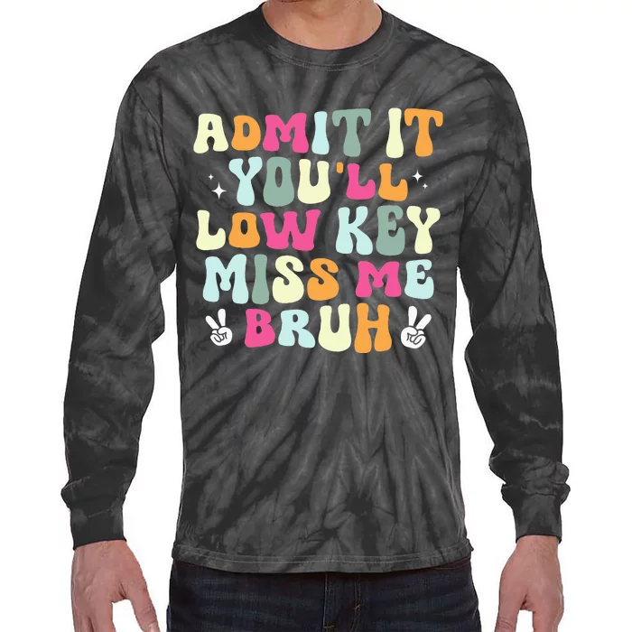 Admit It Youll Low Key Miss Bruh Tie-Dye Long Sleeve Shirt