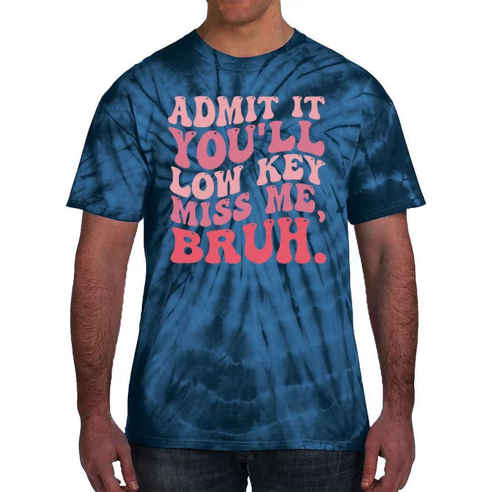 Admit It YouLl Lowkeymiss Me Bruh Retro Groovy Teacher Tie-Dye T-Shirt