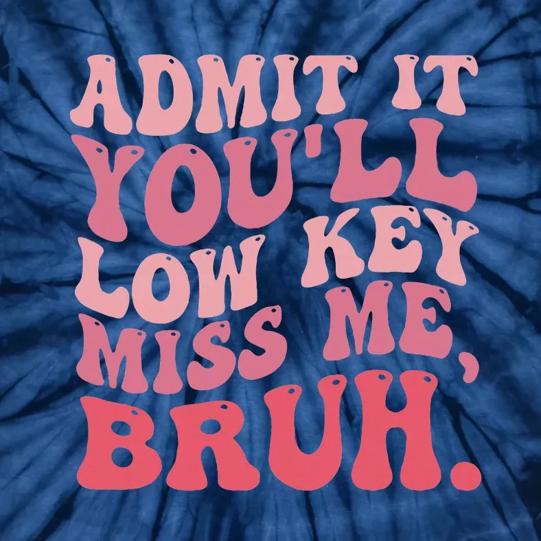 Admit It YouLl Lowkeymiss Me Bruh Retro Groovy Teacher Tie-Dye T-Shirt