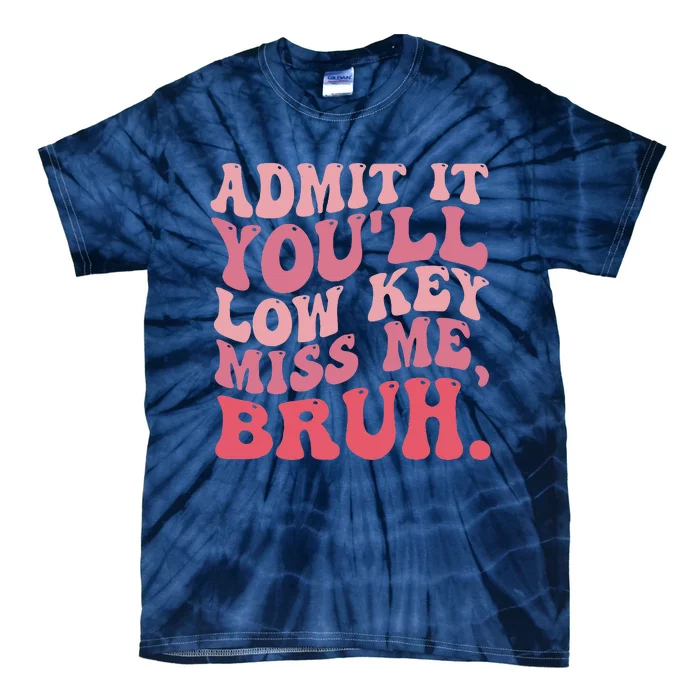 Admit It YouLl Lowkeymiss Me Bruh Retro Groovy Teacher Tie-Dye T-Shirt