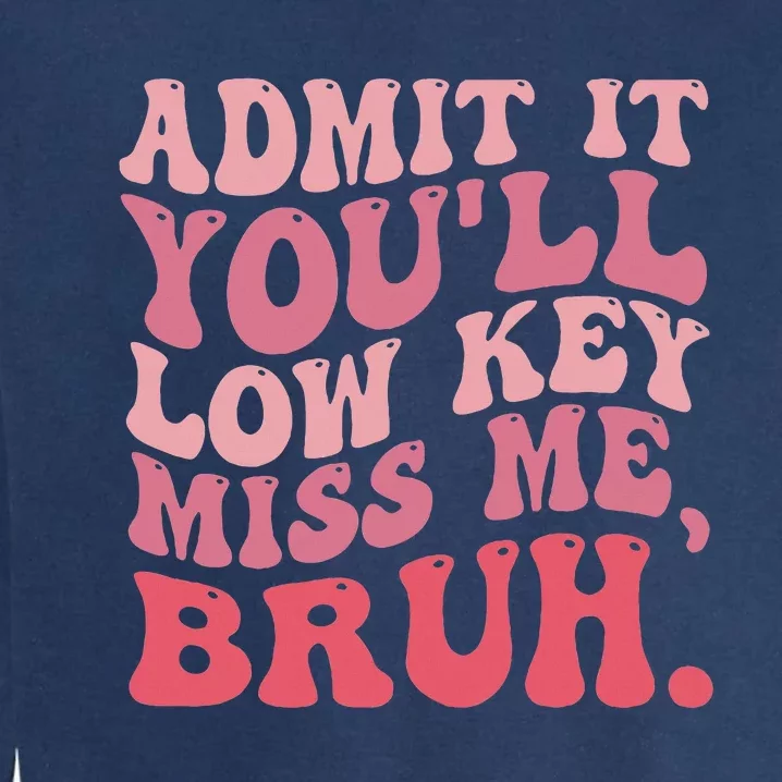 Admit It YouLl Lowkeymiss Me Bruh Retro Groovy Teacher Garment-Dyed Sweatshirt