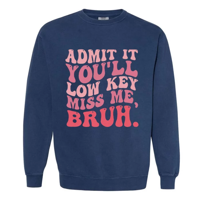 Admit It YouLl Lowkeymiss Me Bruh Retro Groovy Teacher Garment-Dyed Sweatshirt