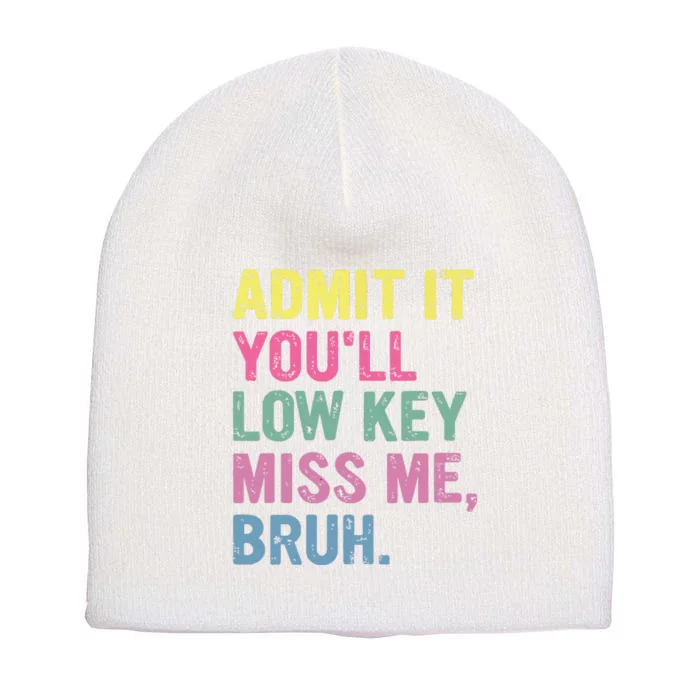 Admit It Youll Low Key Miss Me Bruh Funny Bruh Teacheers Short Acrylic Beanie